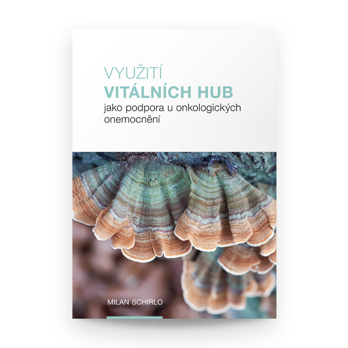 MycoMedica Využití vitálních hub jako podpora u onkologických onemocnění | Milan Schirlo | kniha